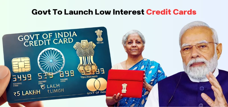 Govt To Launch Low Interest Credit Cards